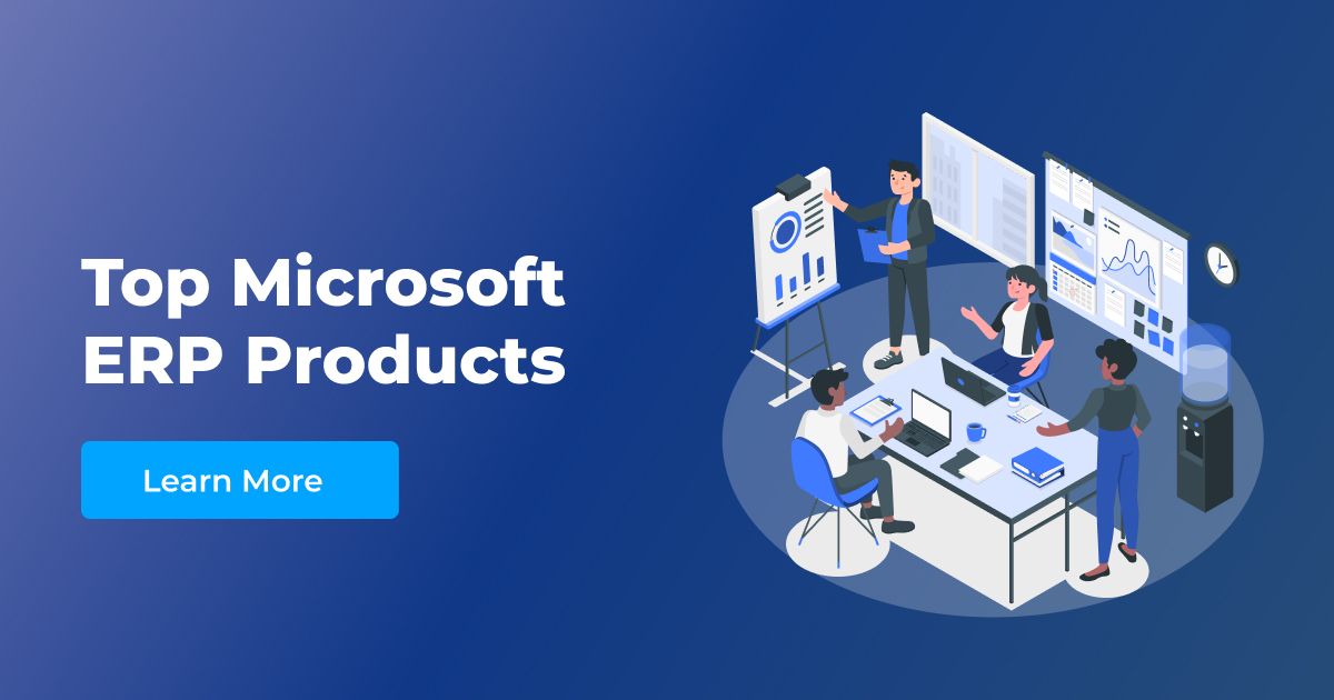 Explore Microsoft ERP Products Finding the Perfect Fit for Your Business