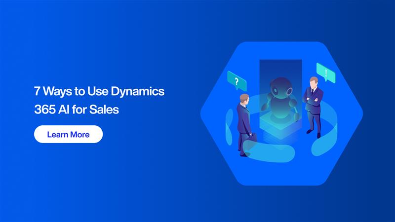 7 Ways to Use Dynamics 365 AI for Sales